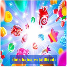 slots baixa volatilidade